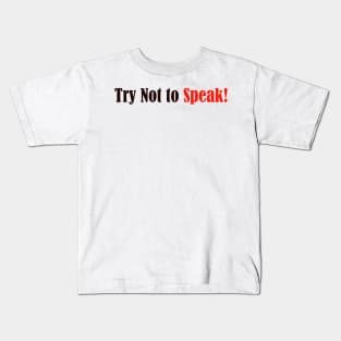 Try Not to Speak Kids T-Shirt